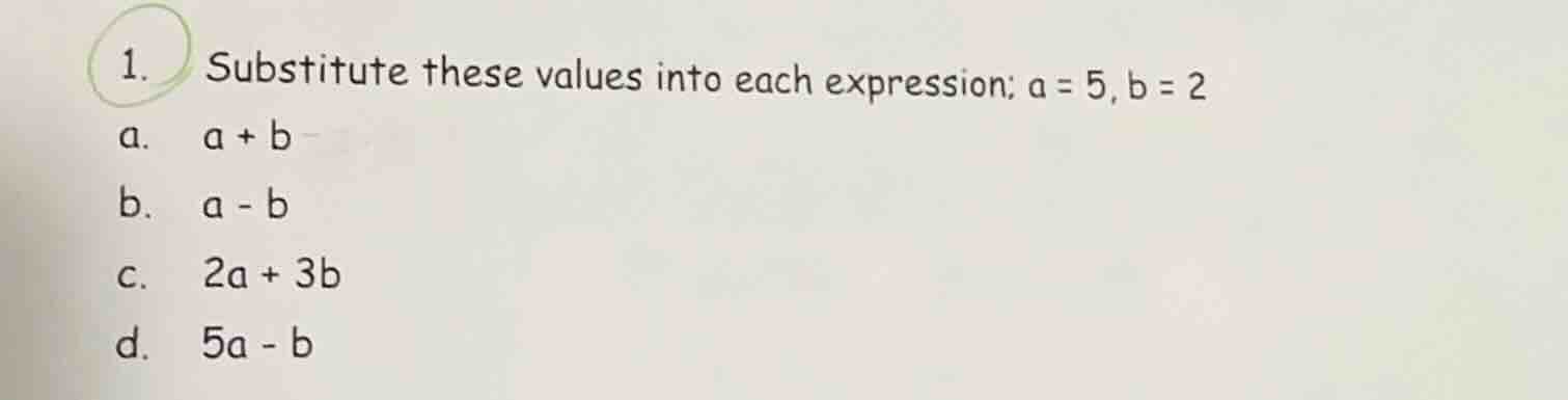 1. substitute these values into each expression; a = 5, b = 2 a. a + b …