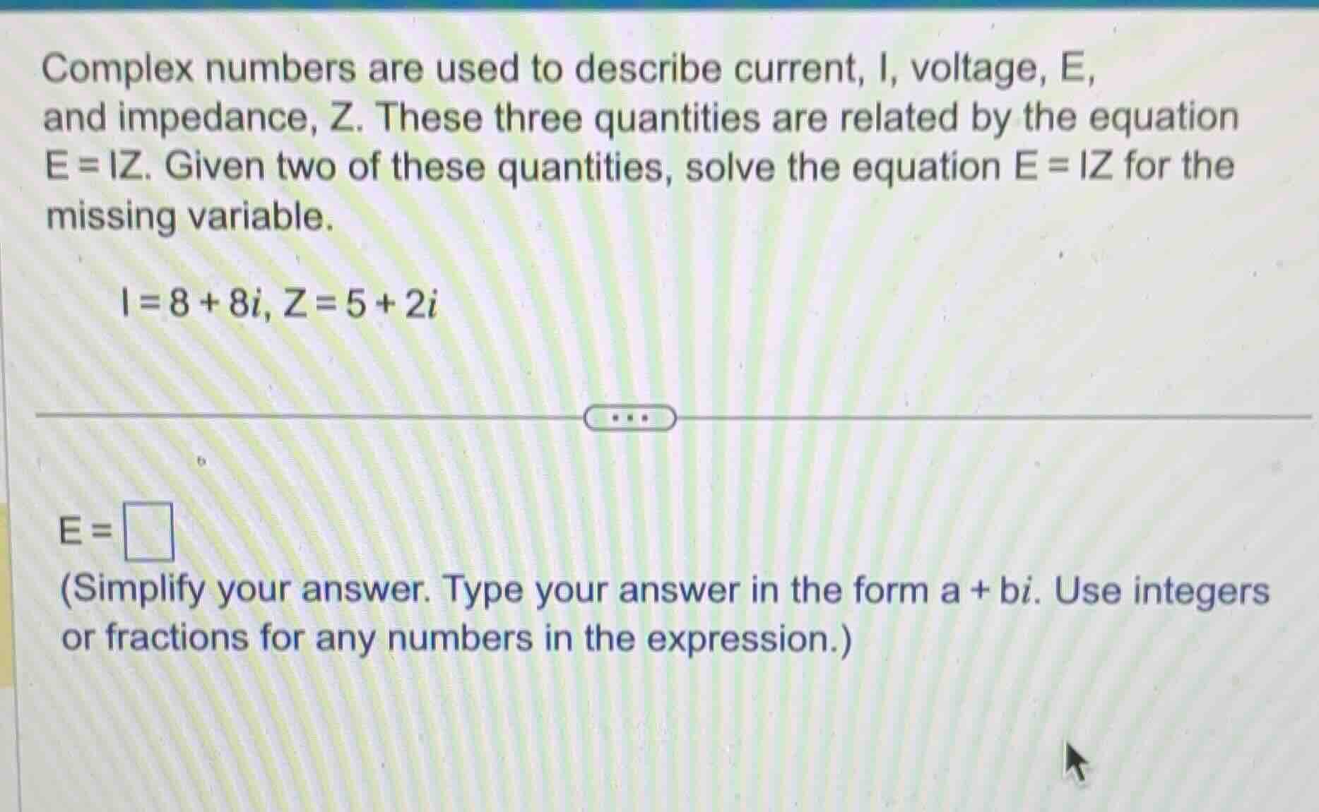 complex numbers are used to describe current, i, voltage, e, and impeda…