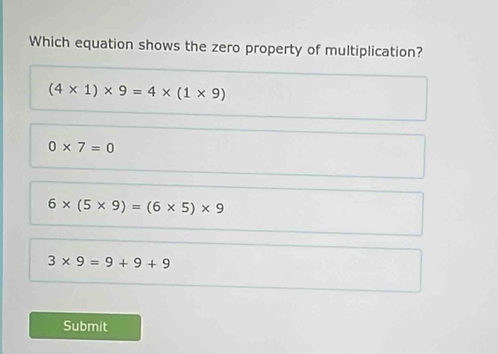 which equation shows the zero property of multiplication? (4 × 1) × 9 =…