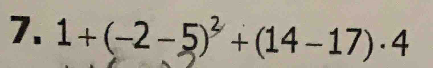 7. 1 + (-2 - 5)² + (14 - 17)·4
