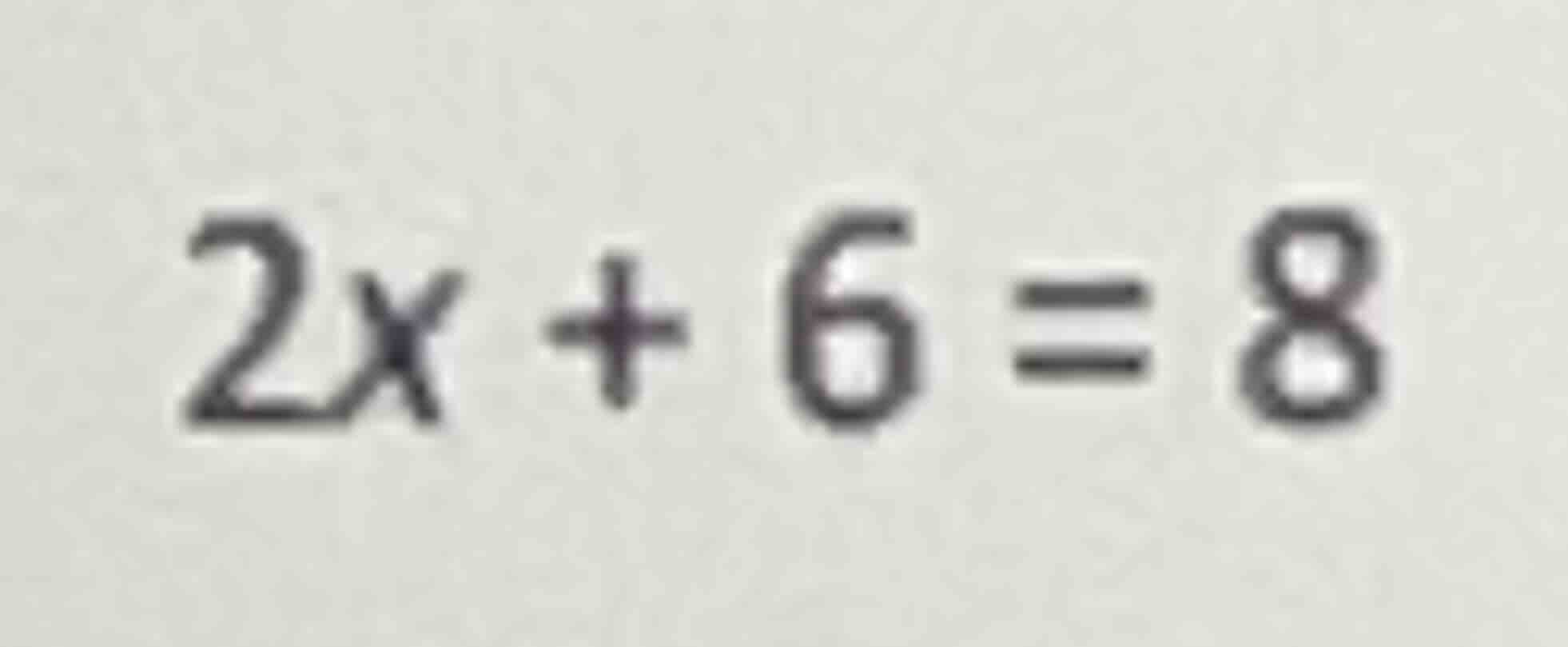 2x + 6 = 8