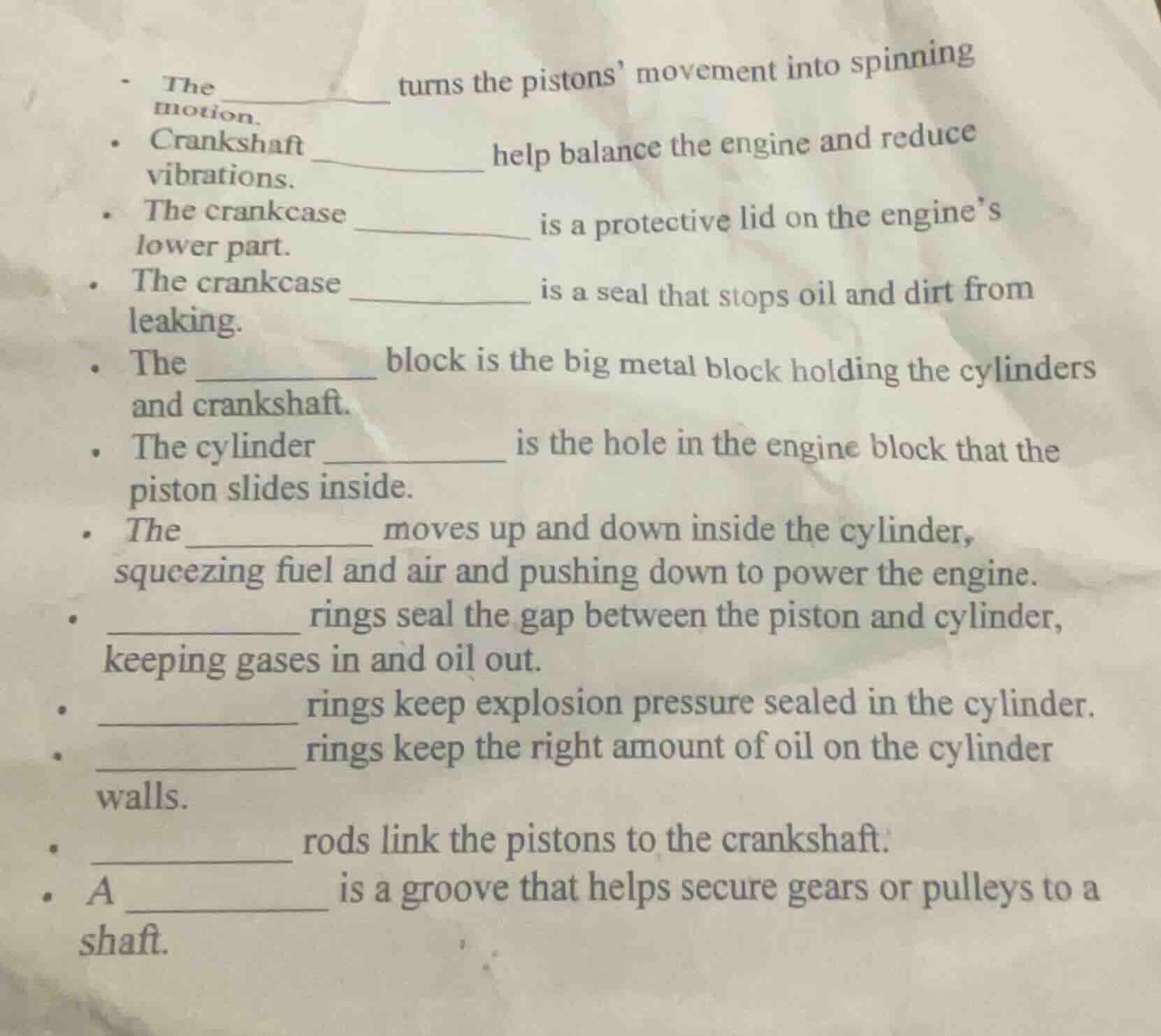 - the ______ turns the pistons movement into spinning motion. - cranksh…