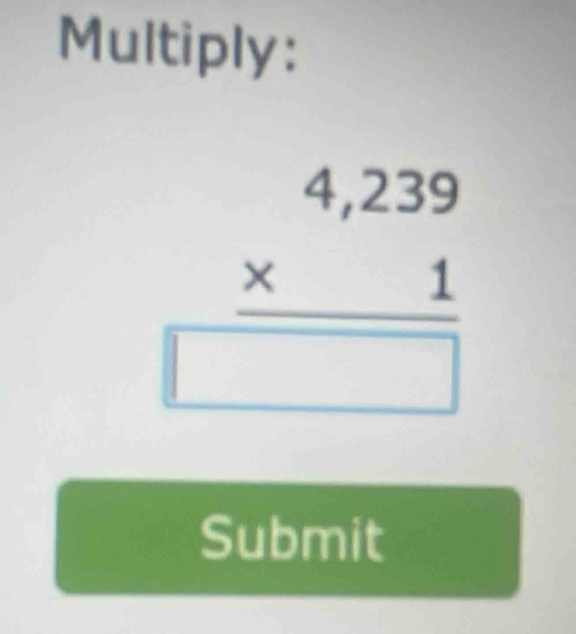 multiply: 4,239 × 1 blank box submit