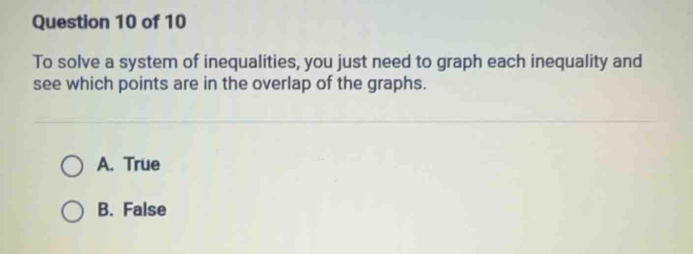 question 10 of 10 to solve a system of inequalities, you just need to g…