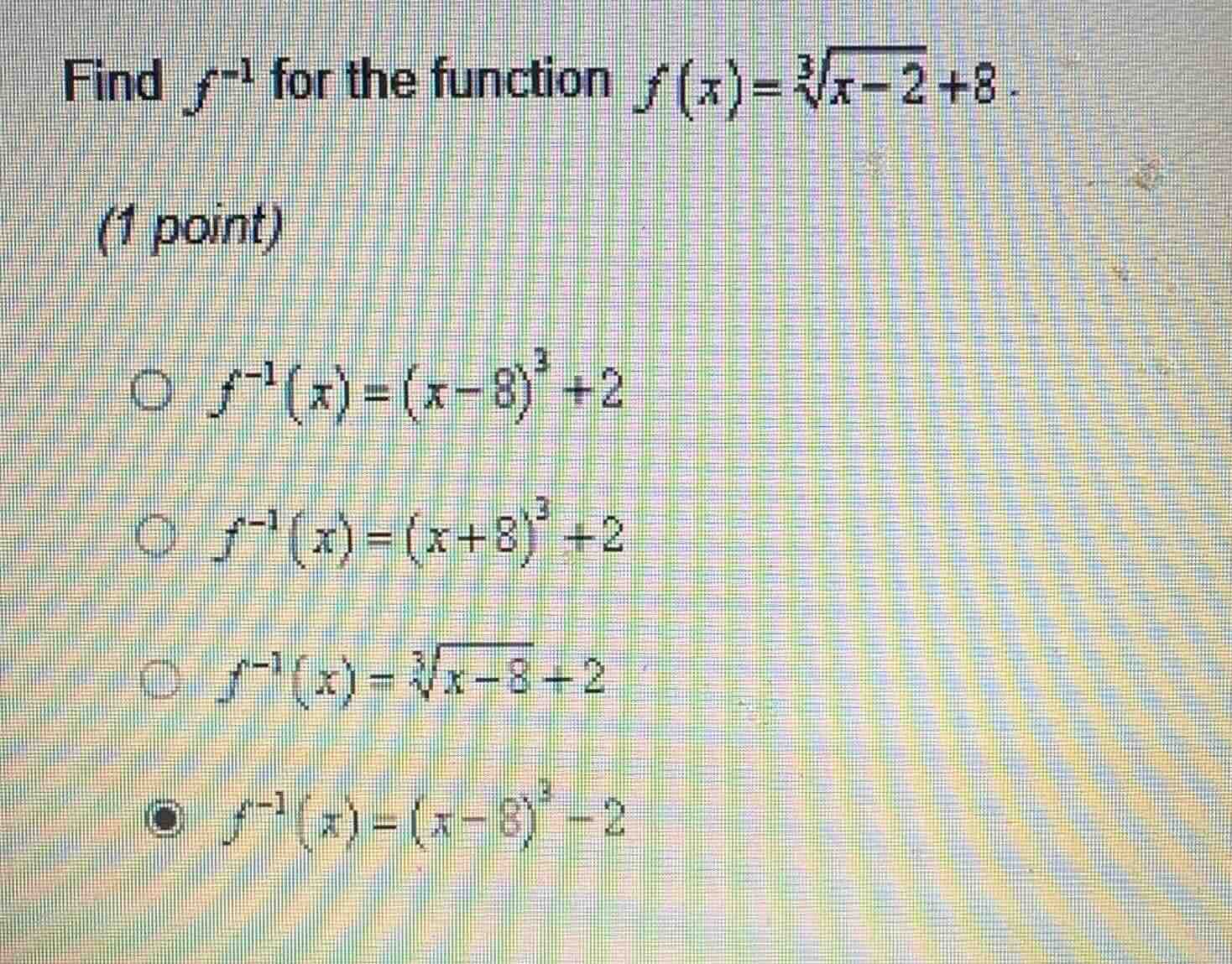 find $f^{-1}$ for the function $f(x)=\\sqrt3{x - 2}+8$. (1 point) \\(\\…