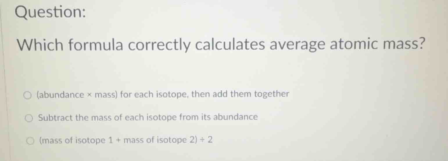 question: which formula correctly calculates average atomic mass? (abun…