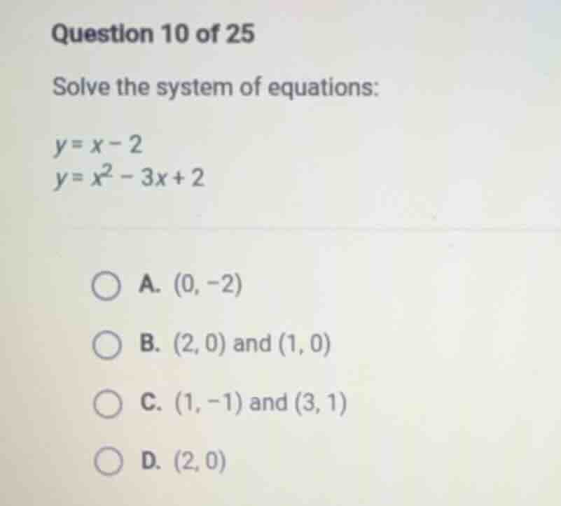 question 10 of 25 solve the system of equations: $y = x - 2$ $y = x^2 -…