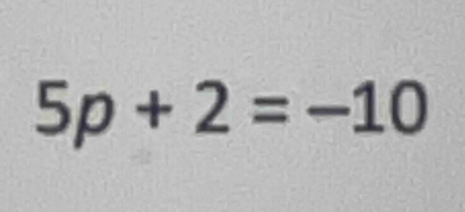 5p + 2 = -10