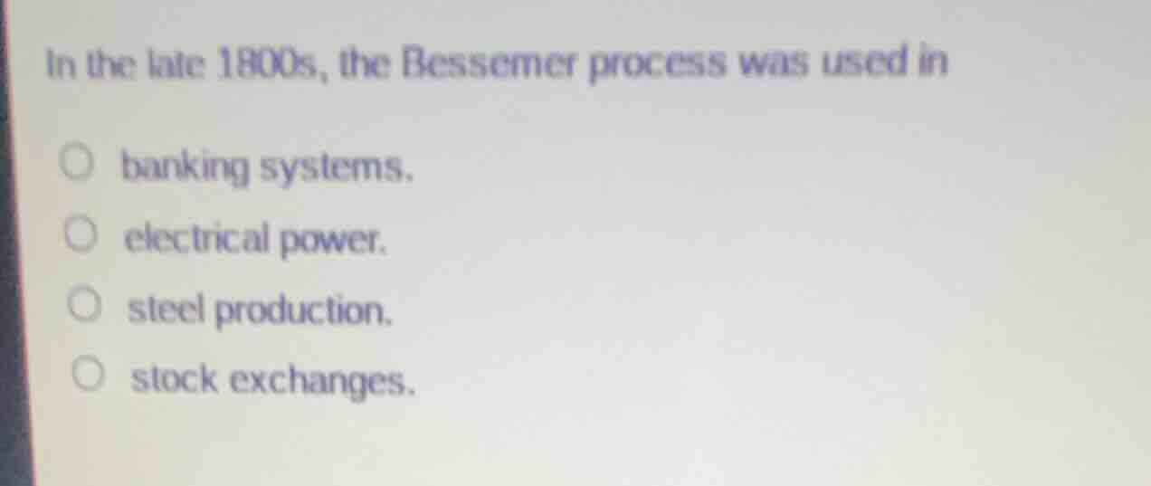 in the late 1800s, the bessemer process was used in banking systems. el…