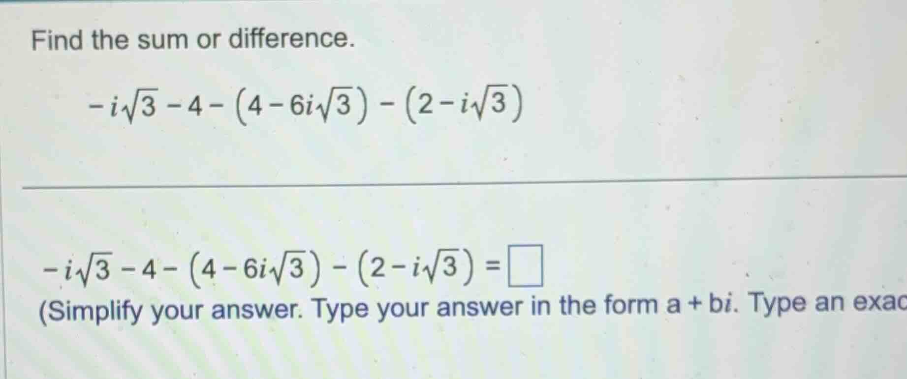 find the sum or difference. $-i\\sqrt{3} - 4 - (4 - 6i\\sqrt{3}) - (2 -…