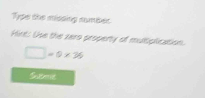 type the missing number. hint: use the zero property of multiplication.…