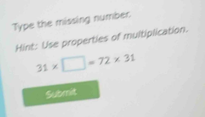 type the missing number. hint: use properties of multiplication. 31 × □…