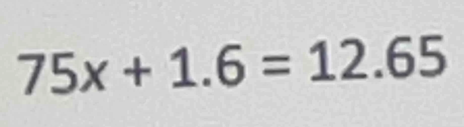 75x + 1.6 = 12.65
