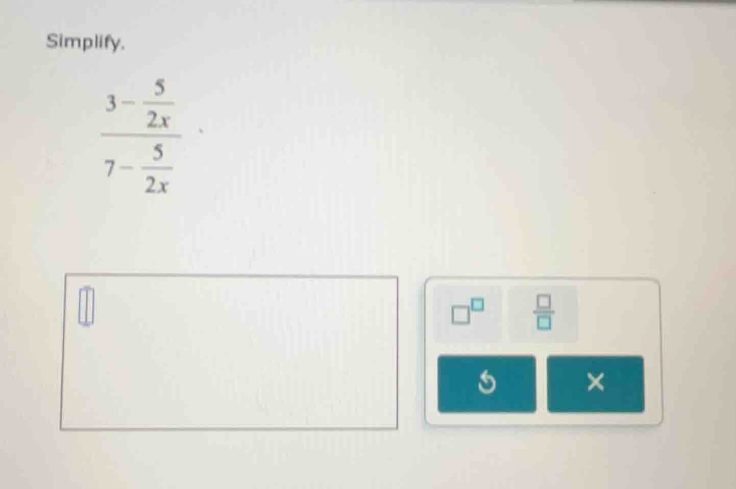 simplify. \\(\\dfrac{3 - \\dfrac{5}{2x}}{7 - \\dfrac{5}{2x}}\\)