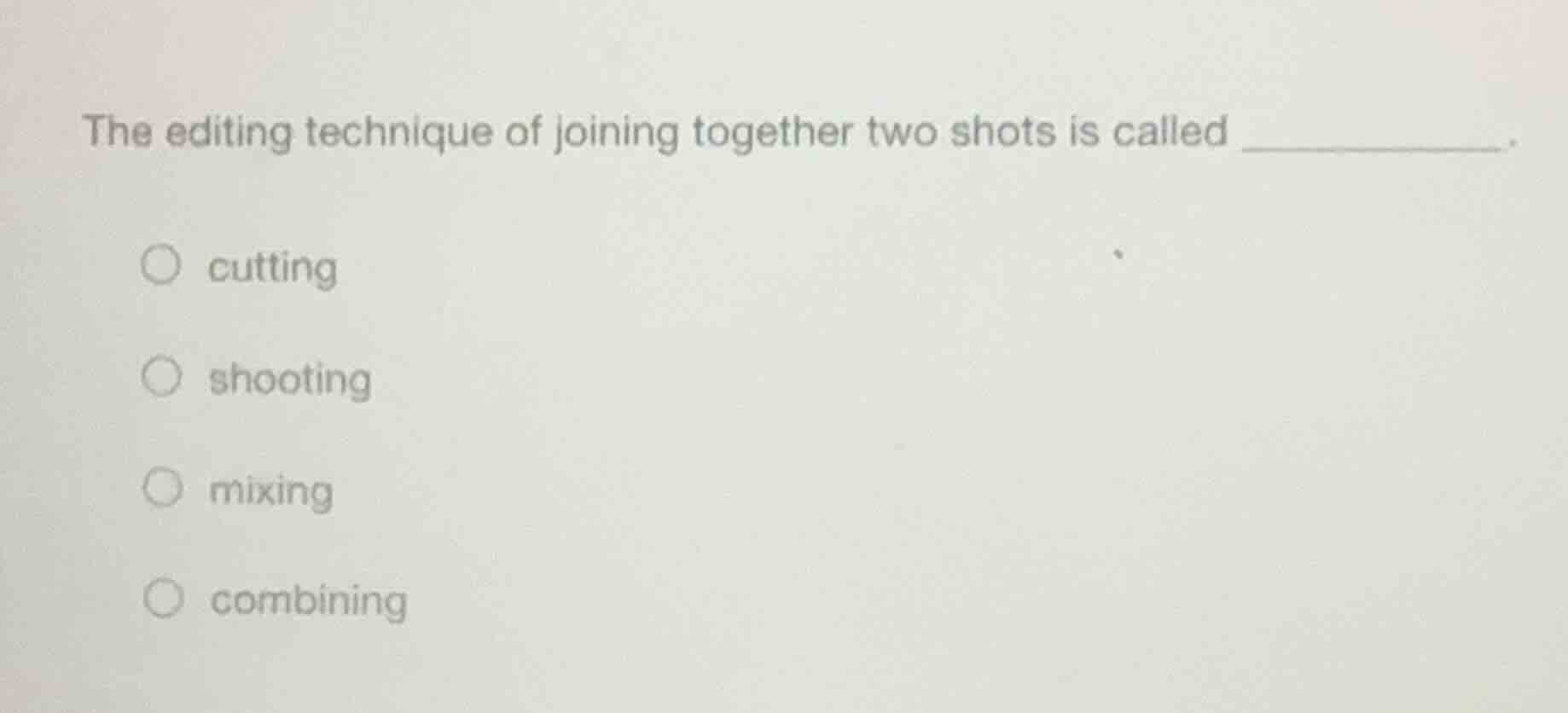 the editing technique of joining together two shots is called ______. ○…