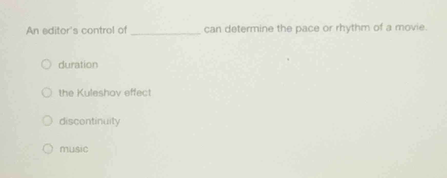 an editor’s control of ________ can determine the pace or rhythm of a m…
