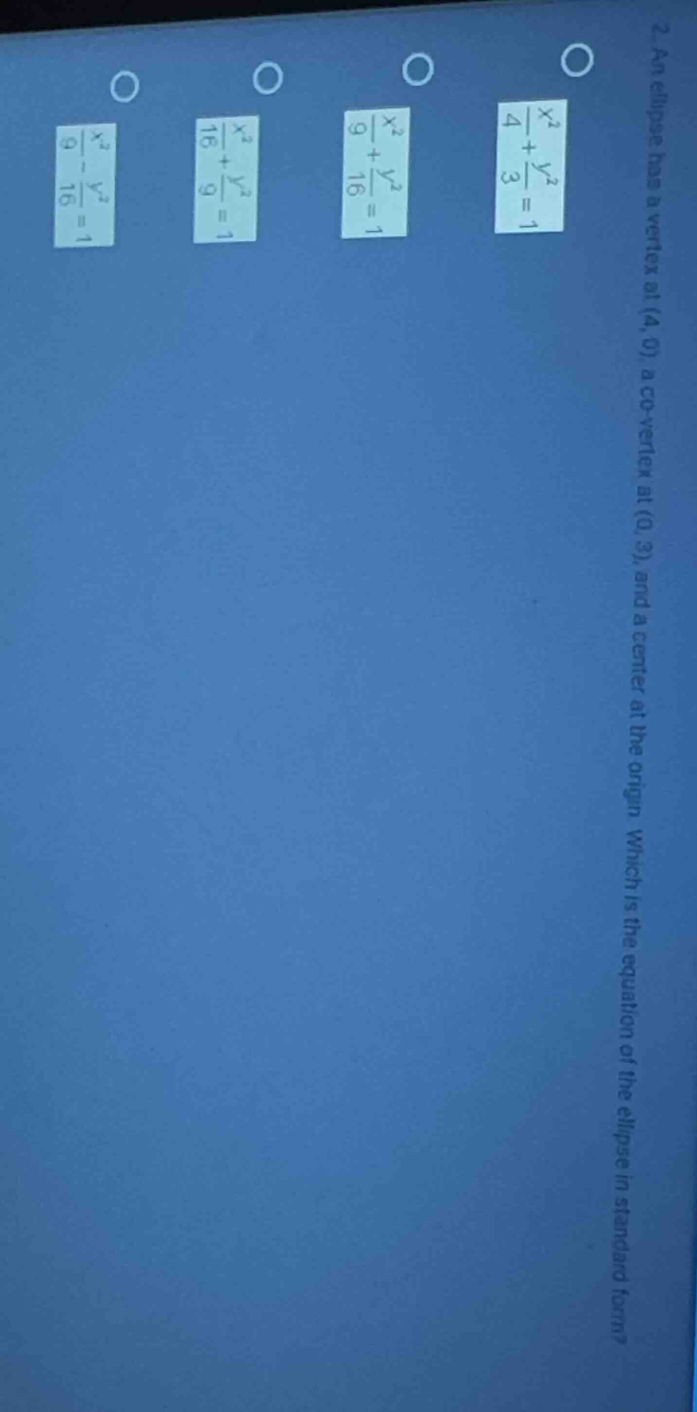 2. an ellipse has a vertex at (4, 0), a co - vertex at (0, 3), and a ce…