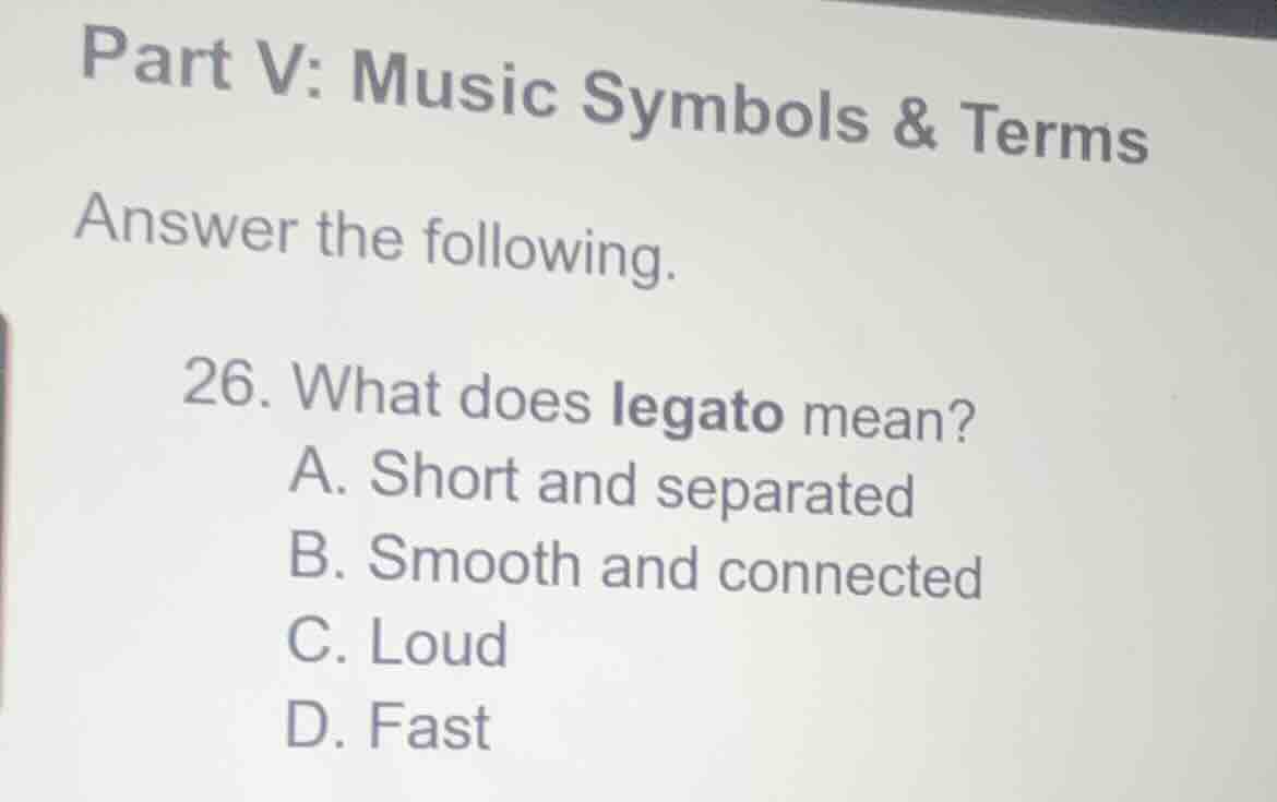 part v: music symbols & terms answer the following. 26. what does legat…