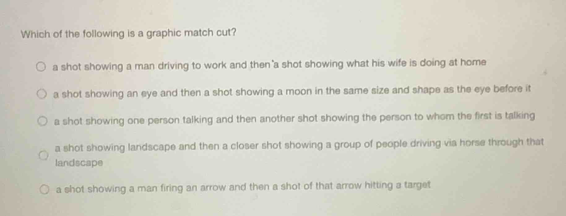 which of the following is a graphic match cut? ○ a shot showing a man d…