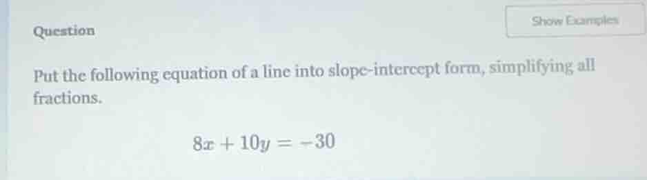 put the following equation of a line into slope - intercept form, simpl…