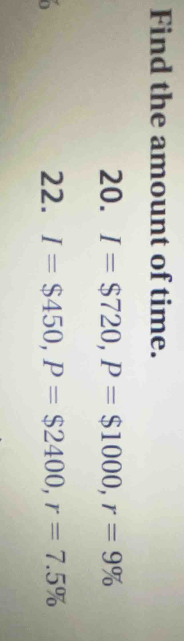 find the amount of time. 20. $i = $720, $p = $10000, $r = 9%$ 22. $i = …