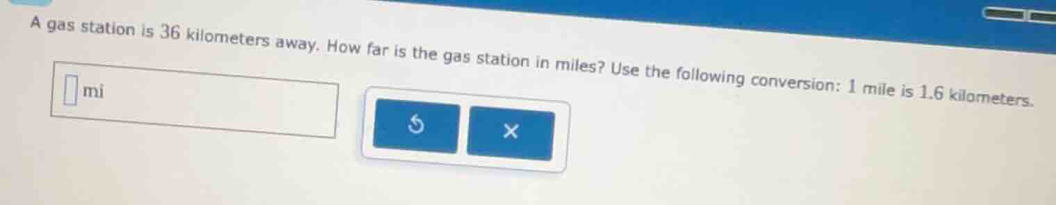 a gas station is 36 kilometers away. how far is the gas station in mile…
