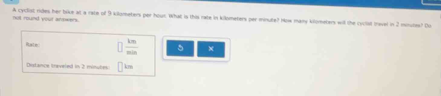 a cyclist rides her bike at a rate of 9 kilometers per hour. what is th…
