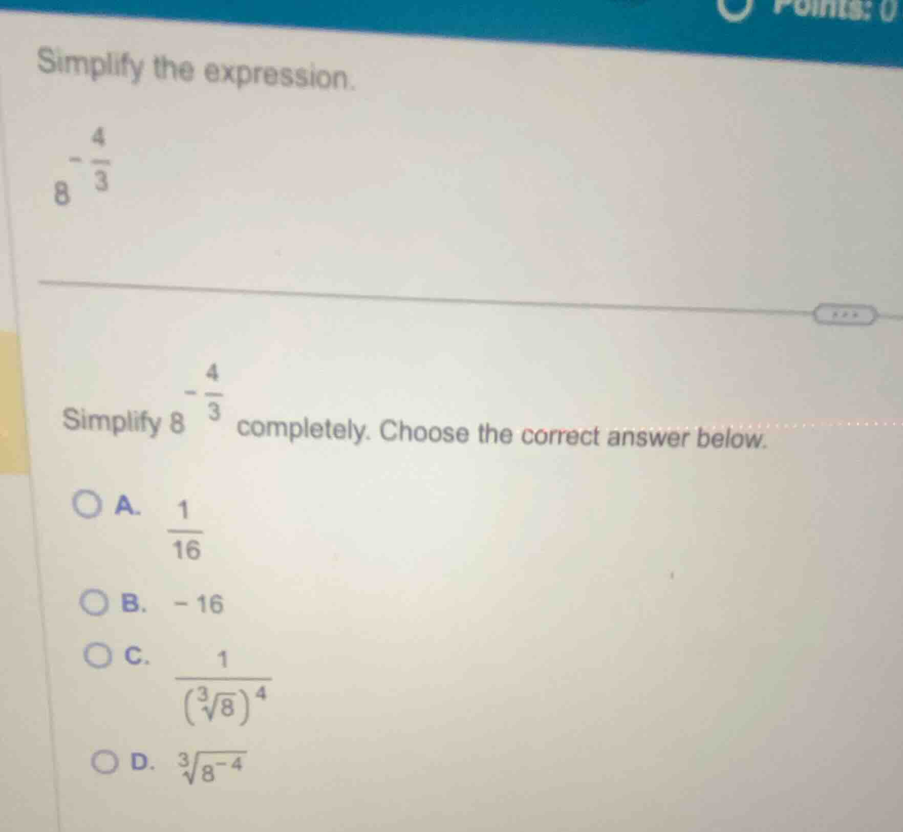 simplify the expression. $8^{-\frac{4}{3}}$ simplify $8^{-\frac{4}{3}}$…