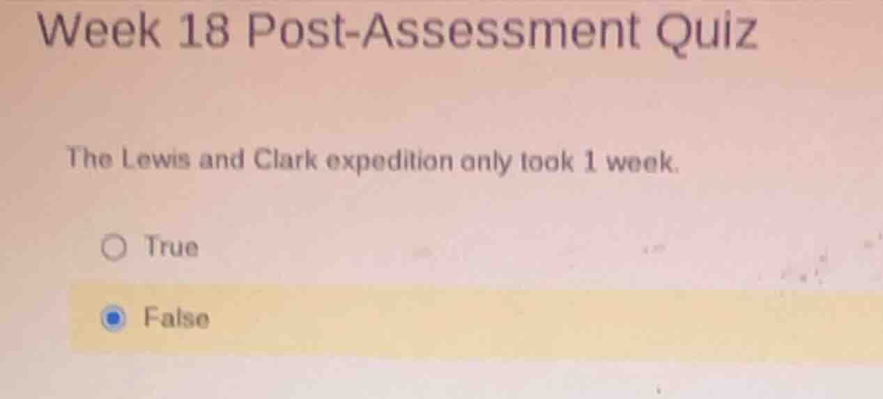 week 18 post-assessment quiz the lewis and clark expedition only took 1…