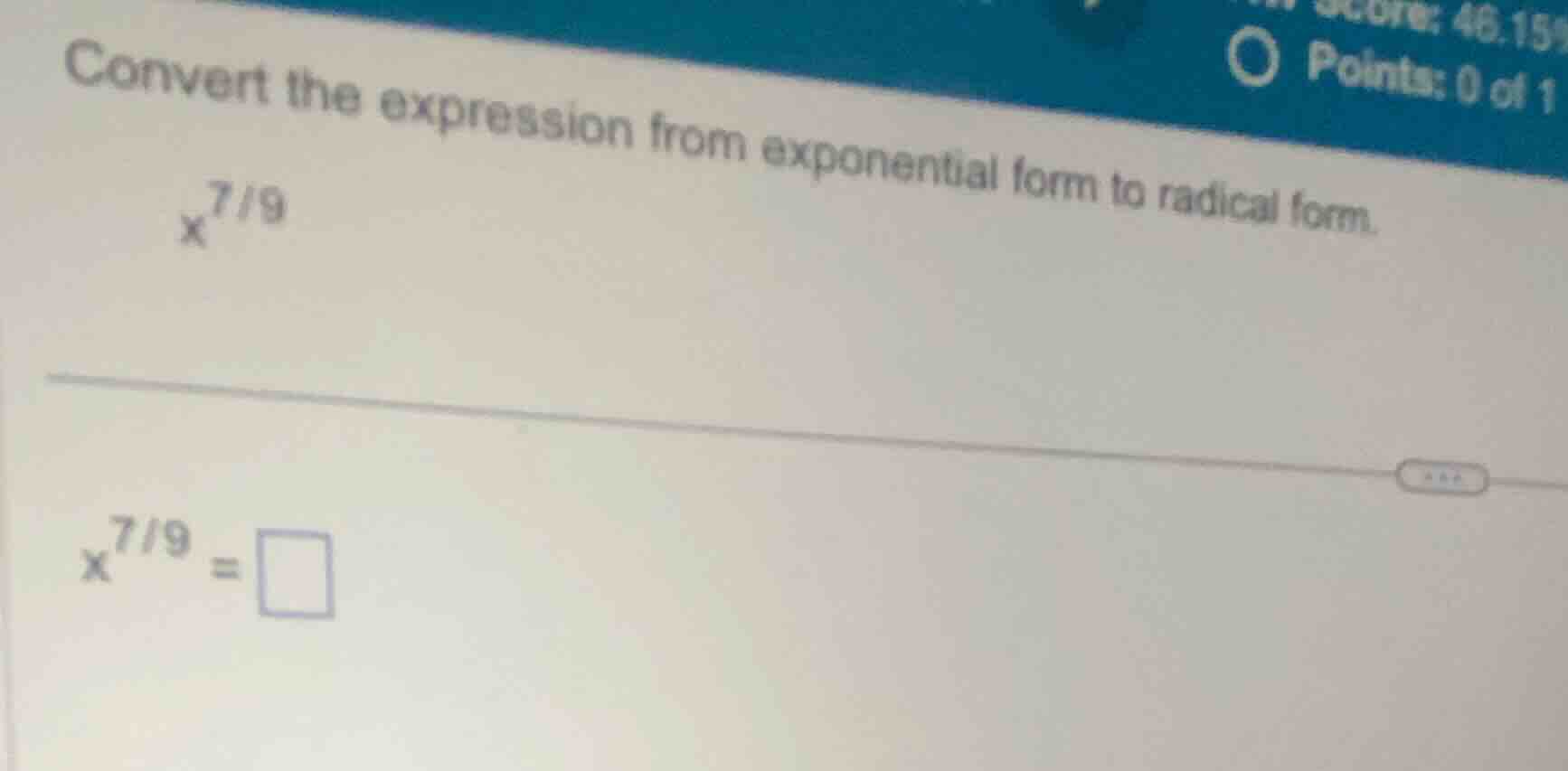 convert the expression from exponential form to radical form. $x^{7/9}$…