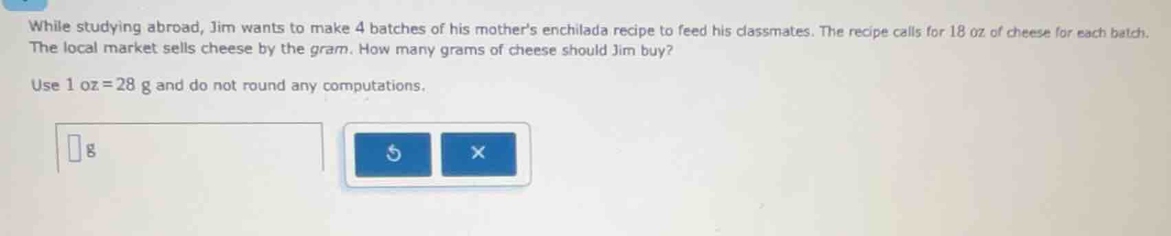 while studying abroad, jim wants to make 4 batches of his mothers enchi…