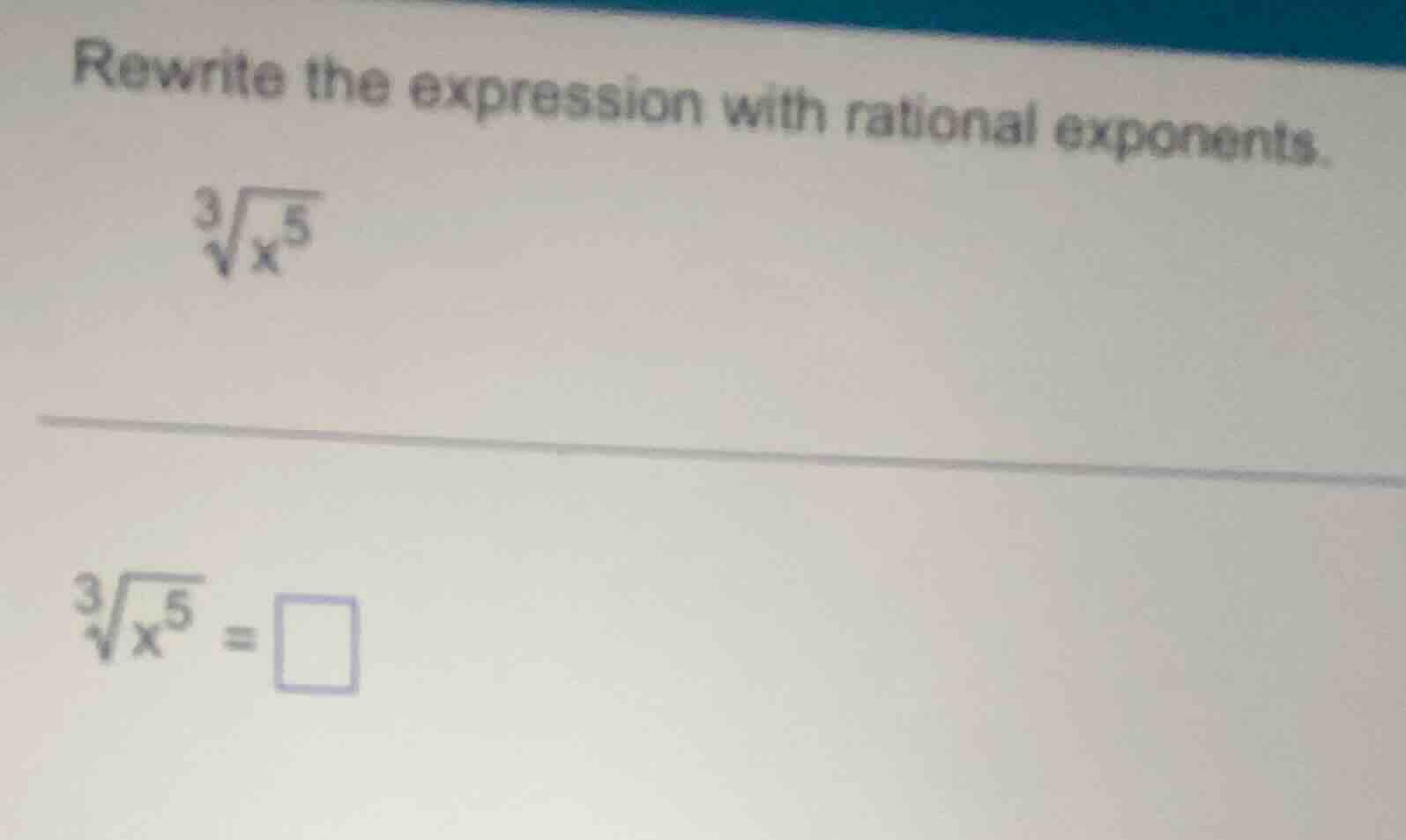 rewrite the expression with rational exponents. \\(\\sqrt3{x^5}\\) \\(\…
