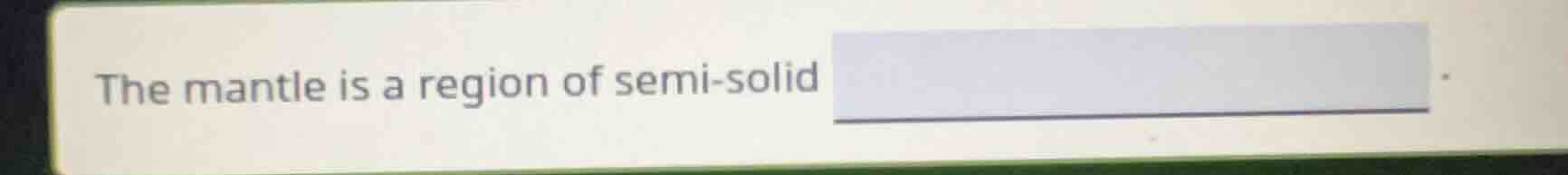 the mantle is a region of semi - solid