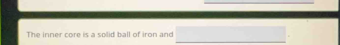 the inner core is a solid ball of iron and .