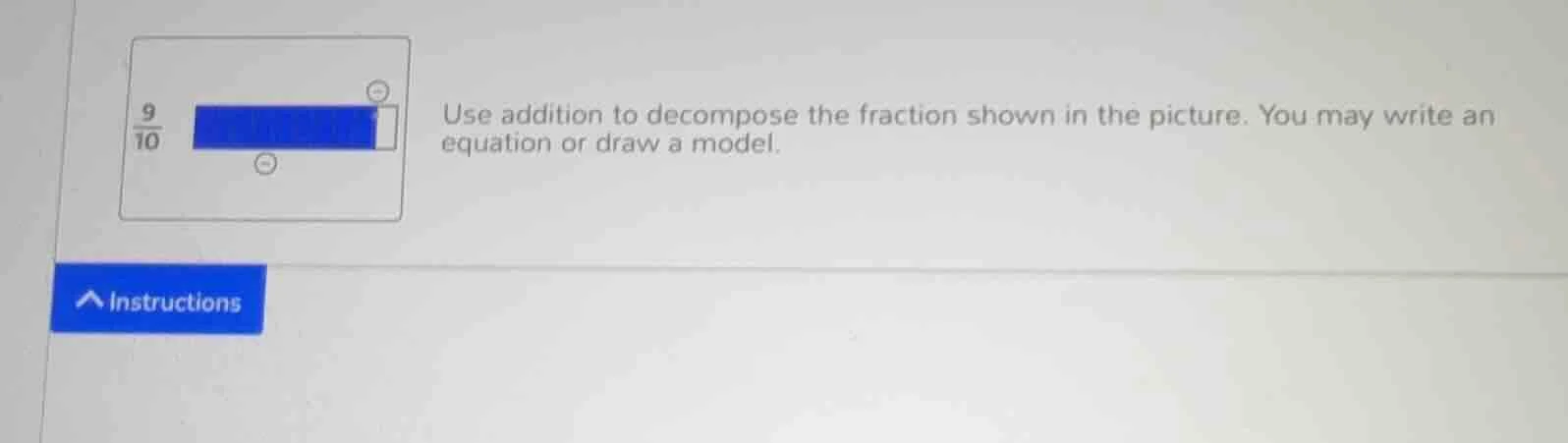 9/10 use addition to decompose the fraction shown in the picture. you m…