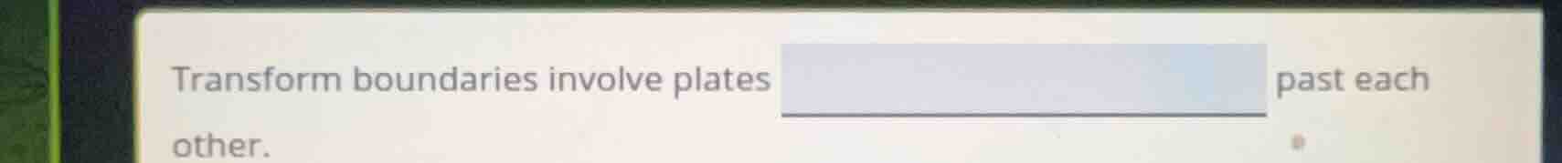 transform boundaries involve plates past each other.