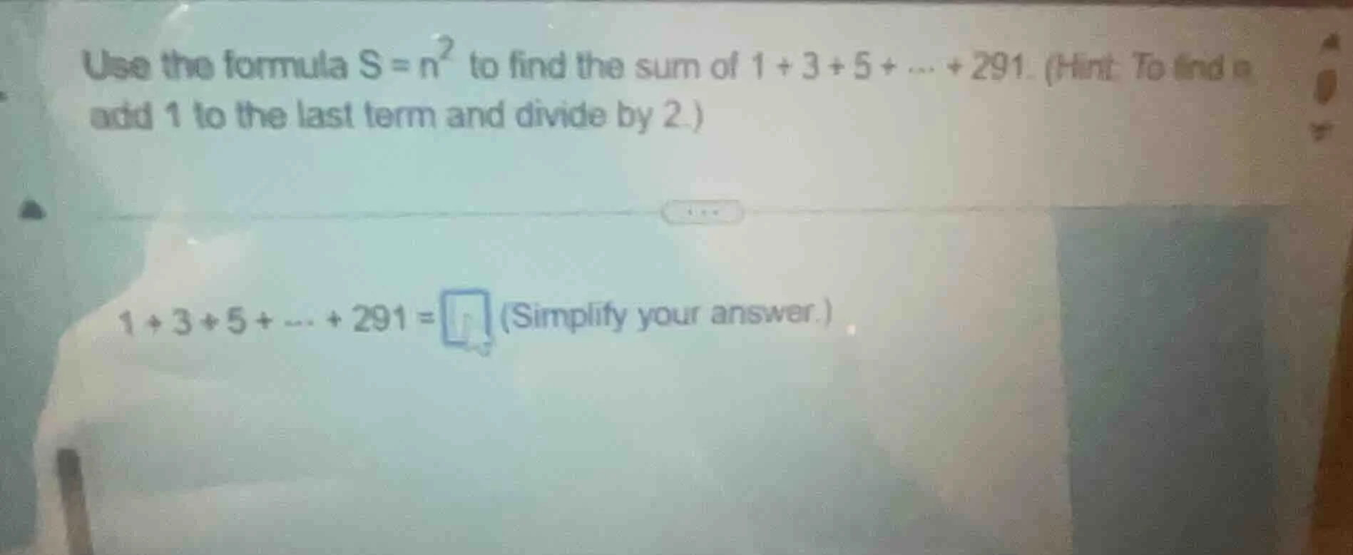 use the formula $s = n^2$ to find the sum of $1 + 3 + 5 + \\dots + 291$…