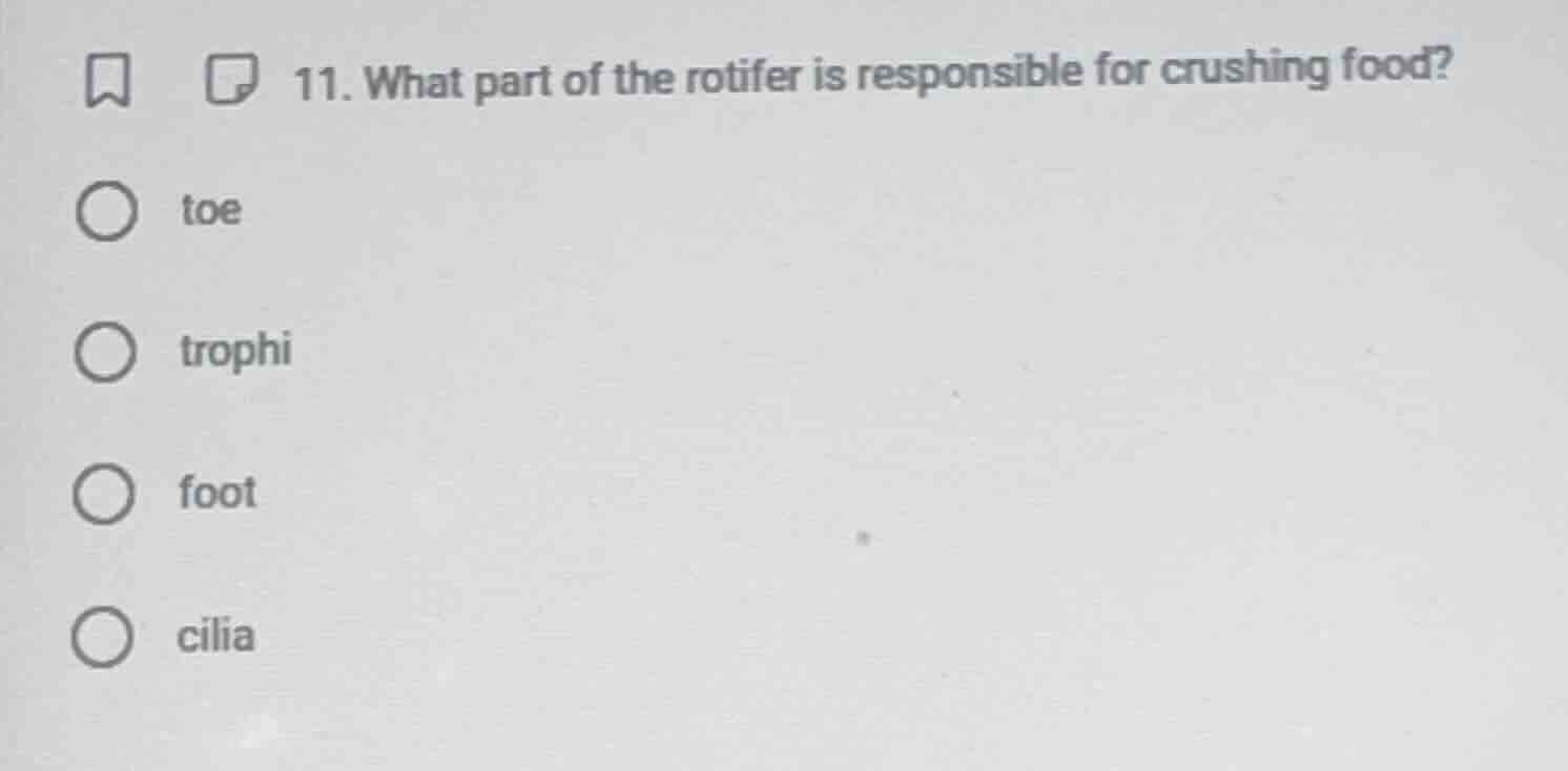 11. what part of the rotifer is responsible for crushing food? toe trop…