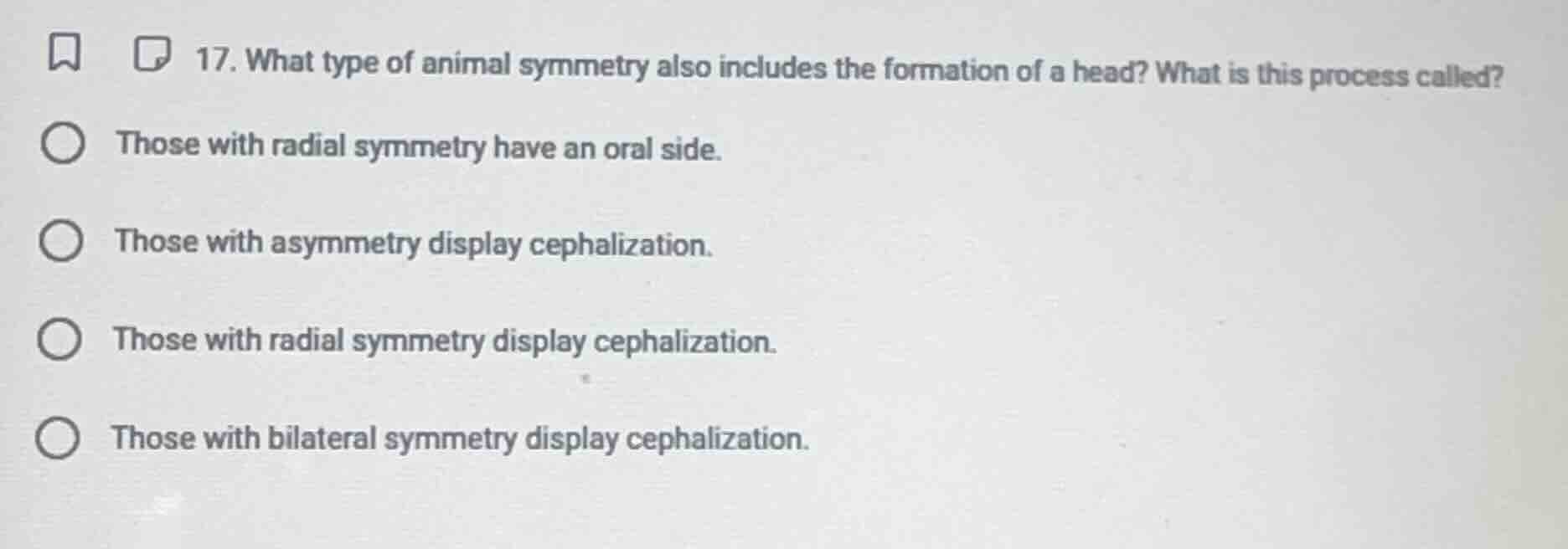 17. what type of animal symmetry also includes the formation of a head?…