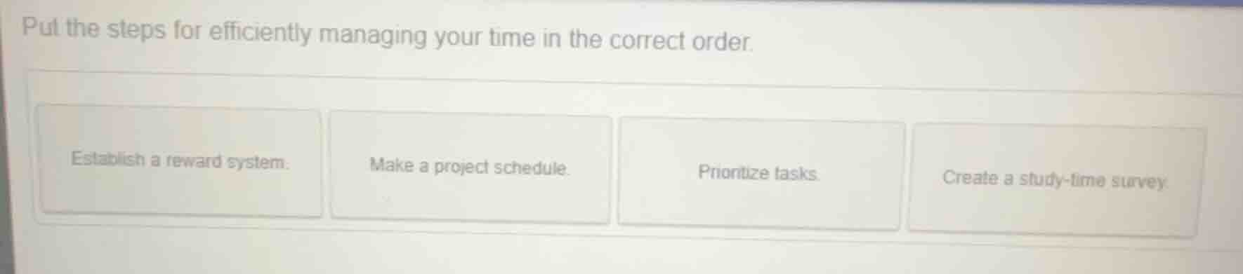 put the steps for efficiently managing your time in the correct order. …