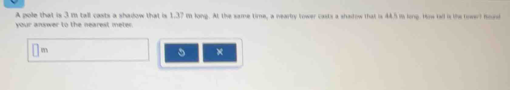 a pole that is 3 m tall casts a shadow that is 1.37 m long. at the same…