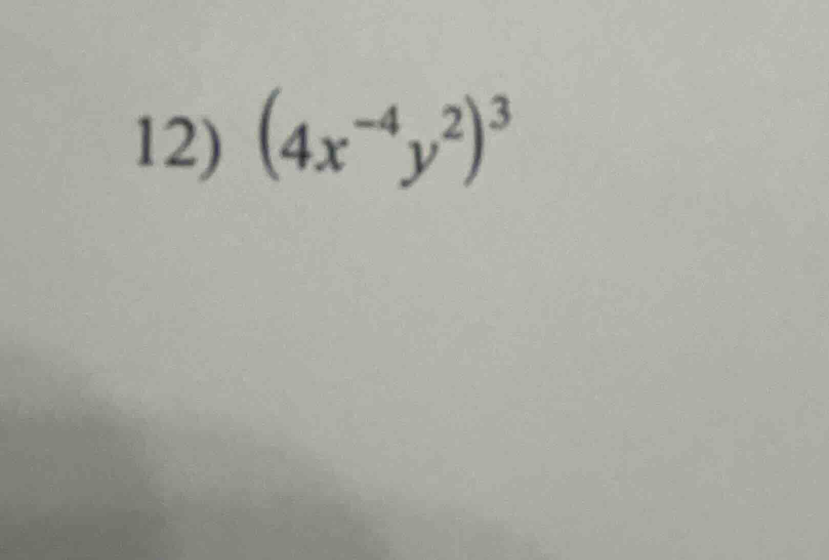 12) $(4x^{-4}y^{2})^{3}$