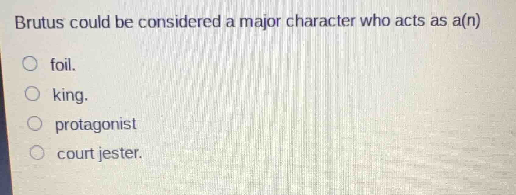 brutus could be considered a major character who acts as a(n) ○ foil. ○…