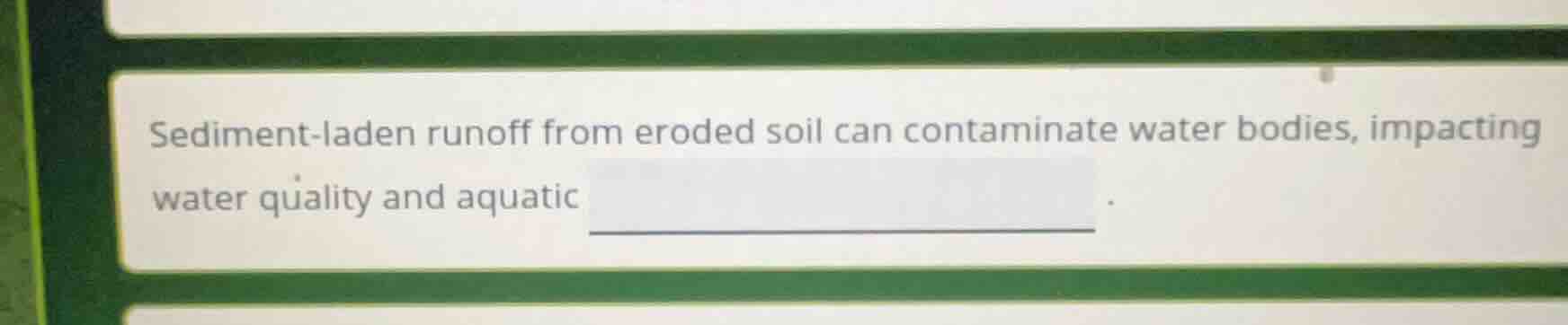 sediment-laden runoff from eroded soil can contaminate water bodies, im…