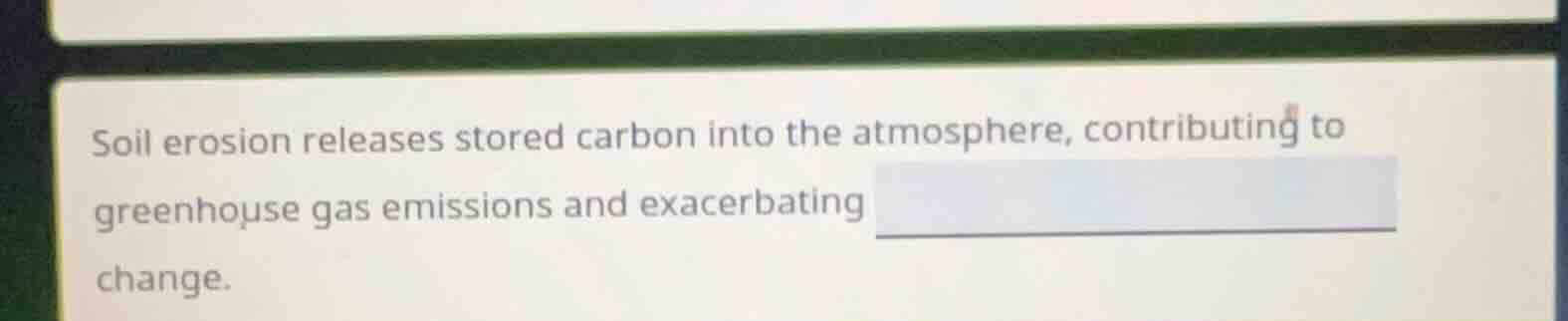 soil erosion releases stored carbon into the atmosphere, contributing t…