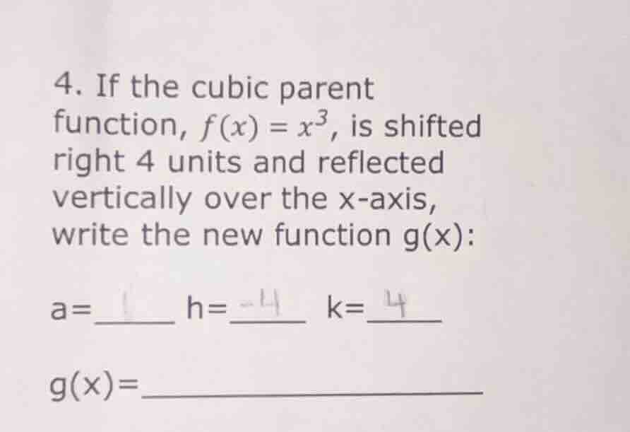 4. if the cubic parent function, f(x) = x³, is shifted right 4 units an…