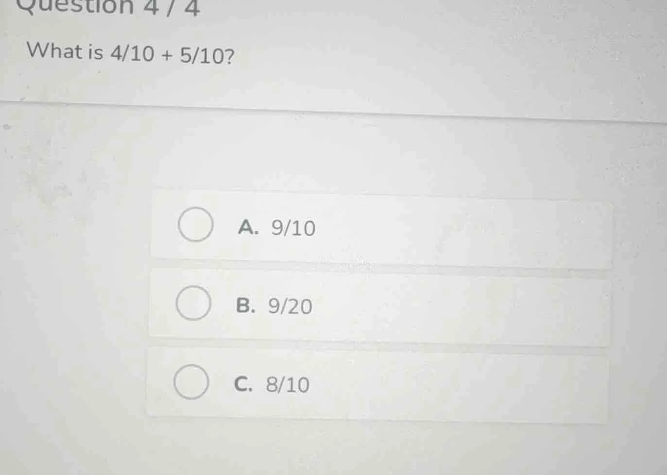 question 4 / 4 what is 4/10 + 5/10? a. 9/10 b. 9/20 c. 8/10
