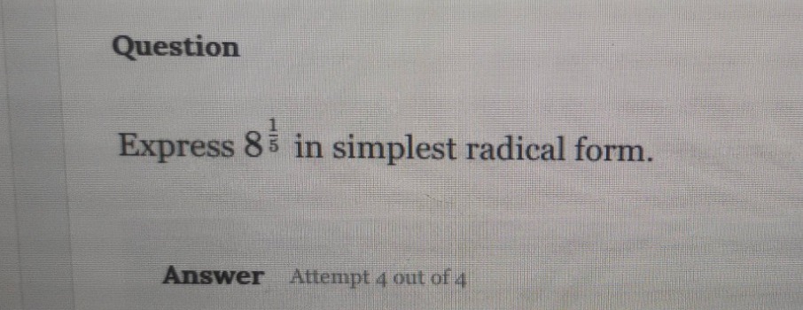 question express $8^{\\frac{1}{5}}$ in simplest radical form. answer at…