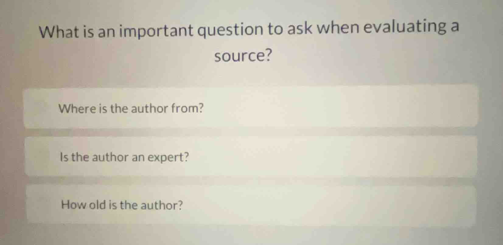 what is an important question to ask when evaluating a source? where is…
