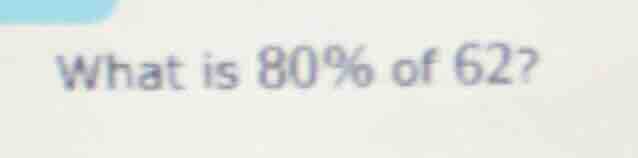 what is 80% of 62?
